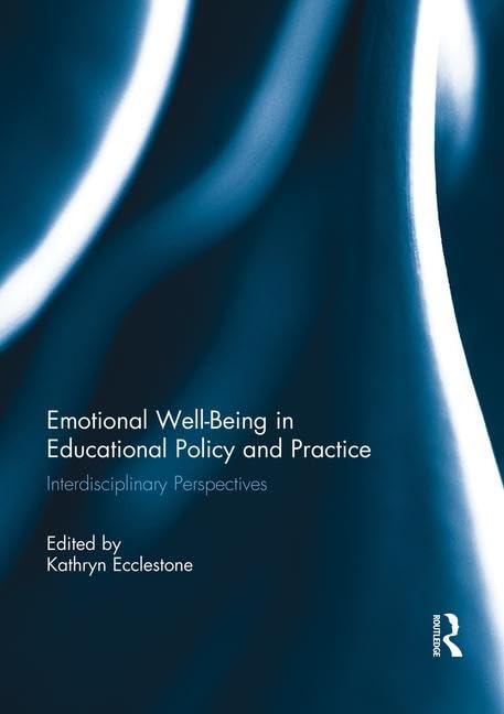 Emotional Well-Being in Educational Policy and Practice: Interdisciplinary Perspectives Education & Training