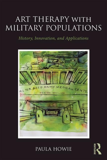Art Therapy with Military Populations: History, Innovation, and Applications Medicine