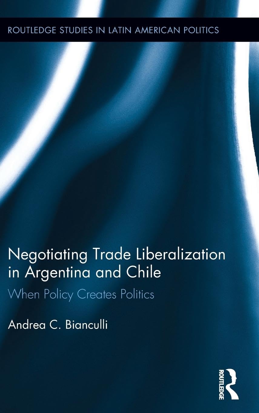 Negotiating Trade Liberalization in Argentina and Chile Business, Finance & Career