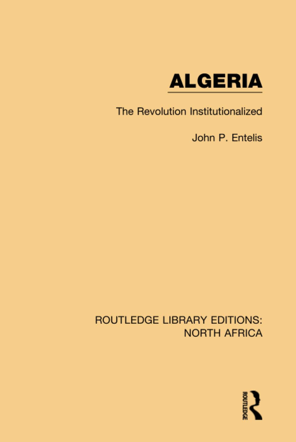 Algeria: The Revolution Institutionalized (Routledge Library Editions North Africa) Books