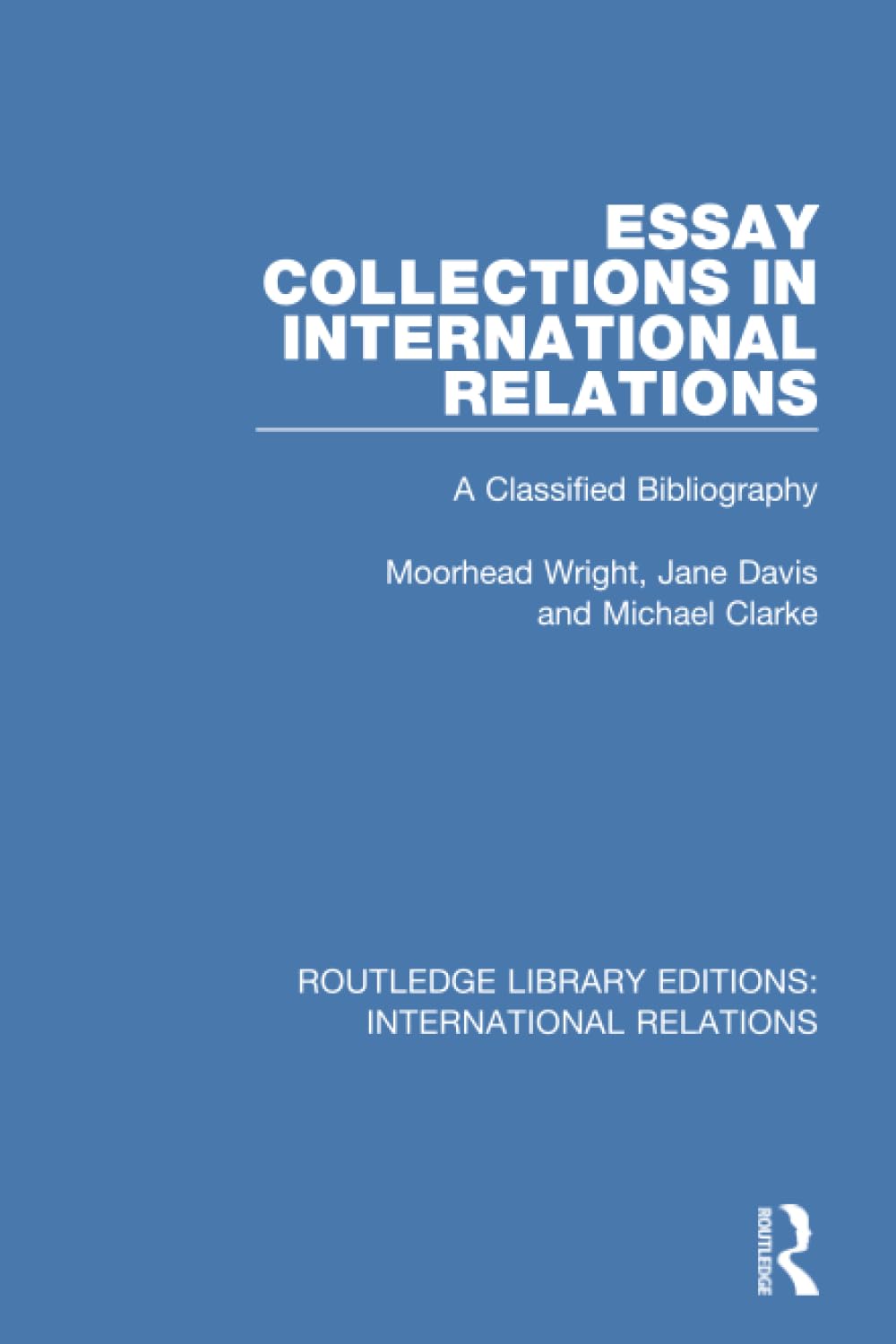 Essay Collections in International Relations: A Classified Bibliography (Routledge Library Editions: International Relations) Social Sciences