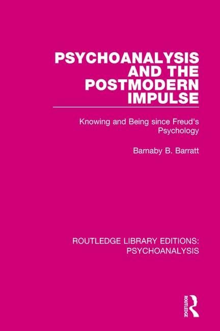Psychoanalysis and the Postmodern Impulse: Knowing and Being Since Freud's Psychology (Routledge Library Editions: Psychoanalysis) Medicine