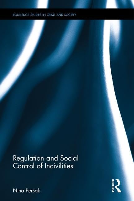 Regulation and Social Control of Incivilities (Routledge Studies in Crime and Society) Law