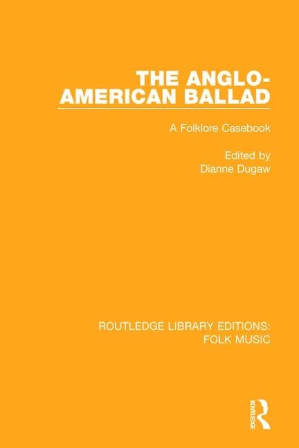 The Anglo-American Ballad: A Folklore Casebook (Routledge Library Editions: Folk Music, Band 3) Media & Communication
