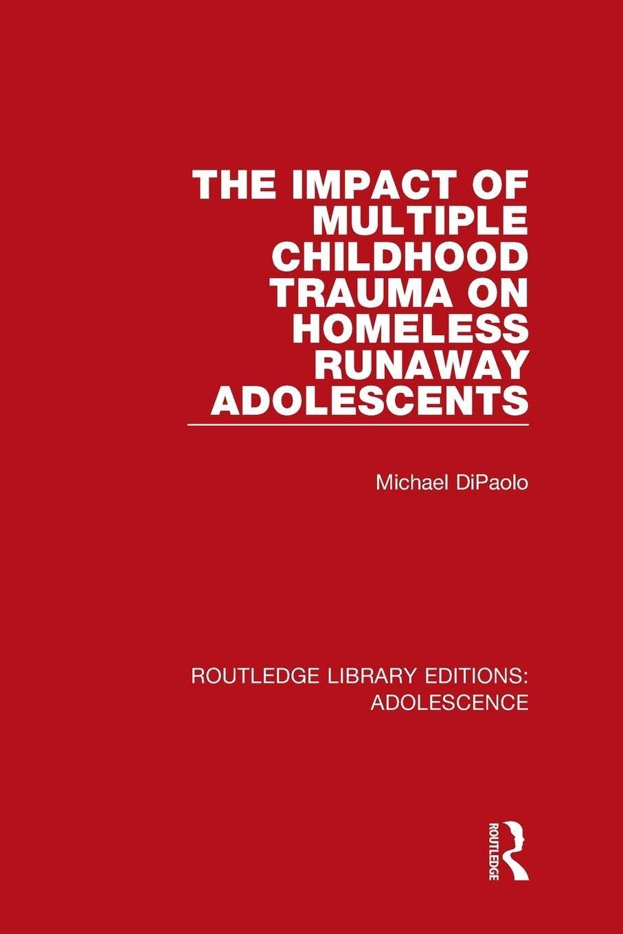 The Impact of Multiple Childhood Trauma on Homeless Runaway Adolescents Medicine
