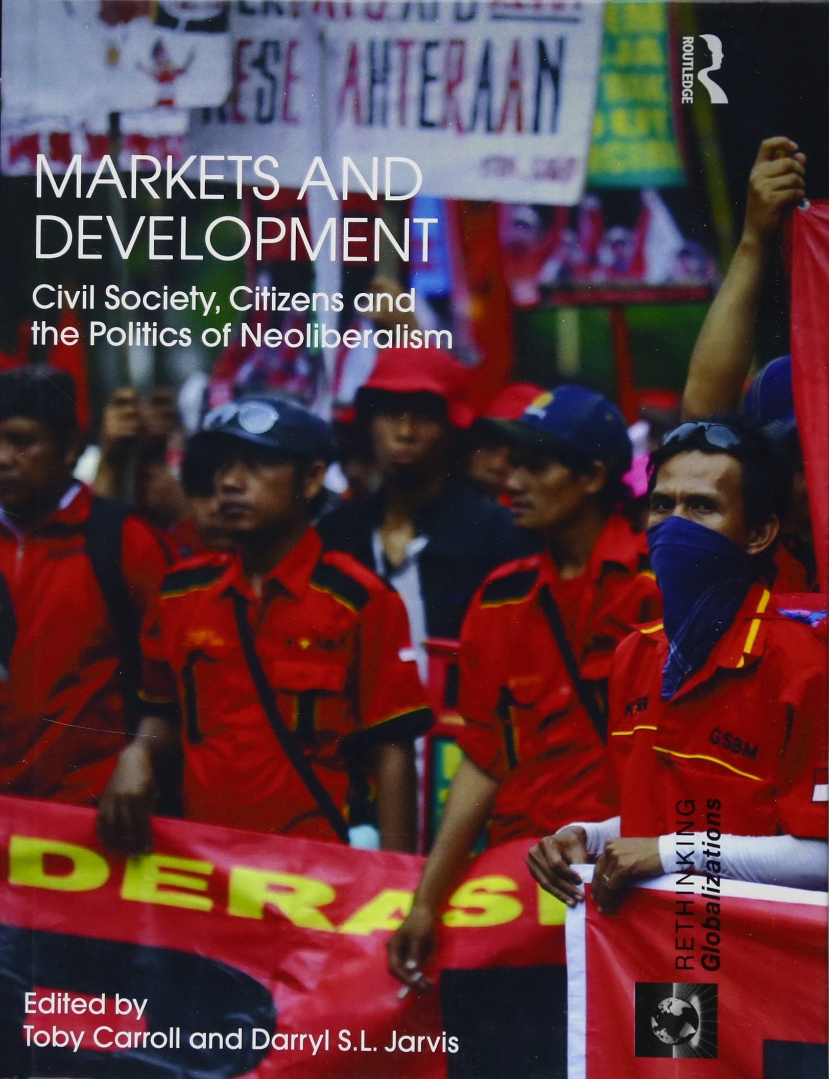 Markets and Development: Civil Society, Citizens and the Politics of Neoliberalism (Rethinking Globalizations, 63, Band 63) Social Sciences
