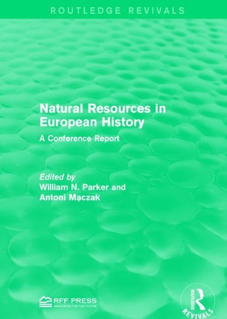 Natural Resources in European History: A Conference Report (Routledge Revivals) Business & Technology