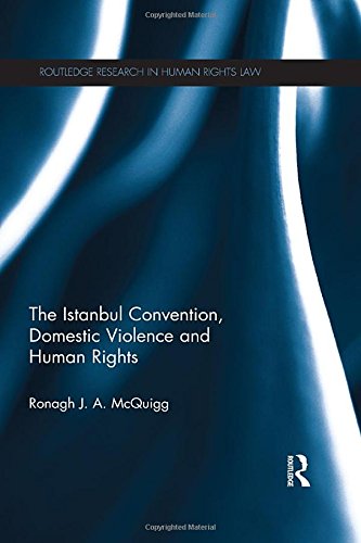 The Istanbul Convention, Domestic Violence and Human Rights (Routledge Research in Human Rights Law) Law