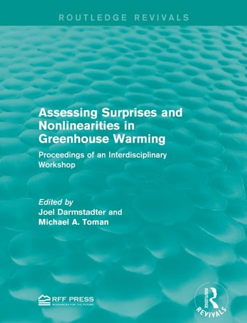 Assessing Surprises and Nonlinearities in Greenhouse Warming: Proceedings of an Interdisciplinary Workshop (Routledge Revivals) Geology & Geography
