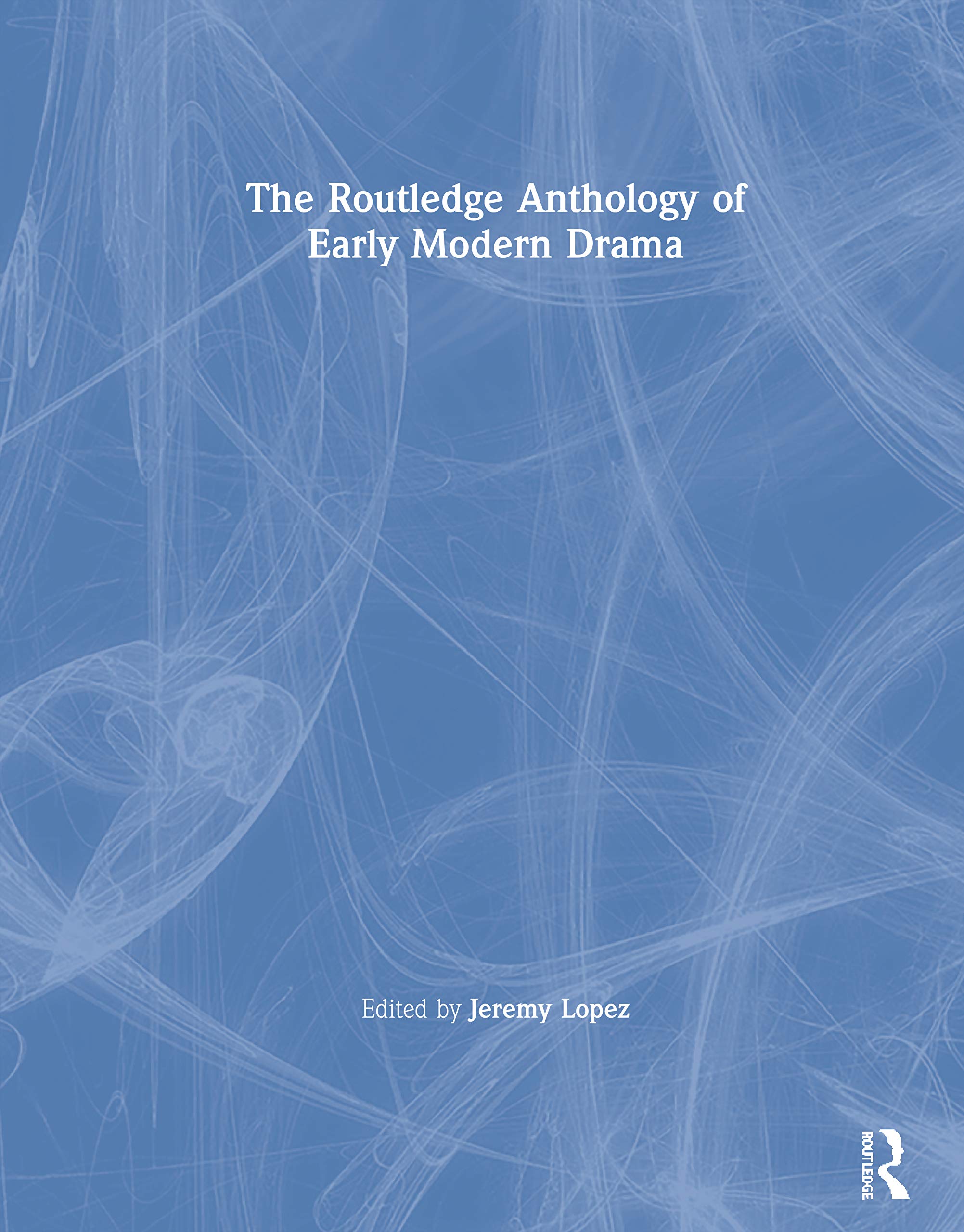 The Routledge Anthology of Early Modern Drama Drama