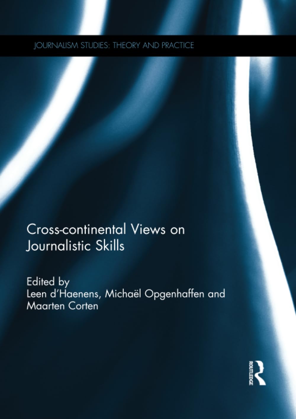 Cross-continental Views on Journalistic Skills (Journalism Studies) Media & Communication