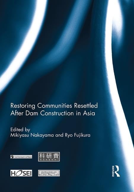 Restoring Communities Resettled After Dam Construction in Asia (Routledge Special Issues on Water Policy and Governance) Business, Finance & Career