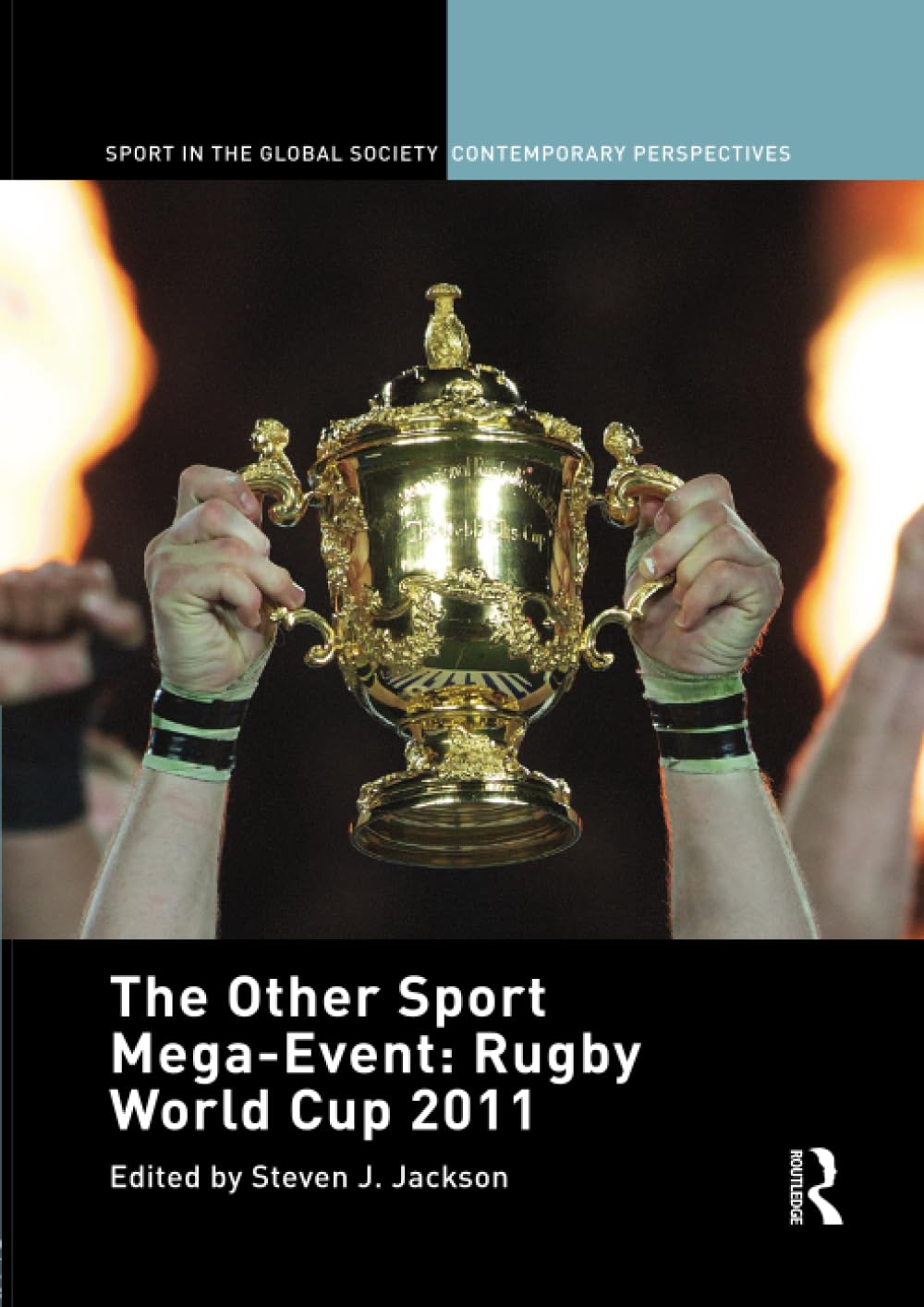 The Other Sport Mega-Event: Rugby World Cup 2011 (Sport in the Global Society - Contemporary Perspectives) Media & Communication