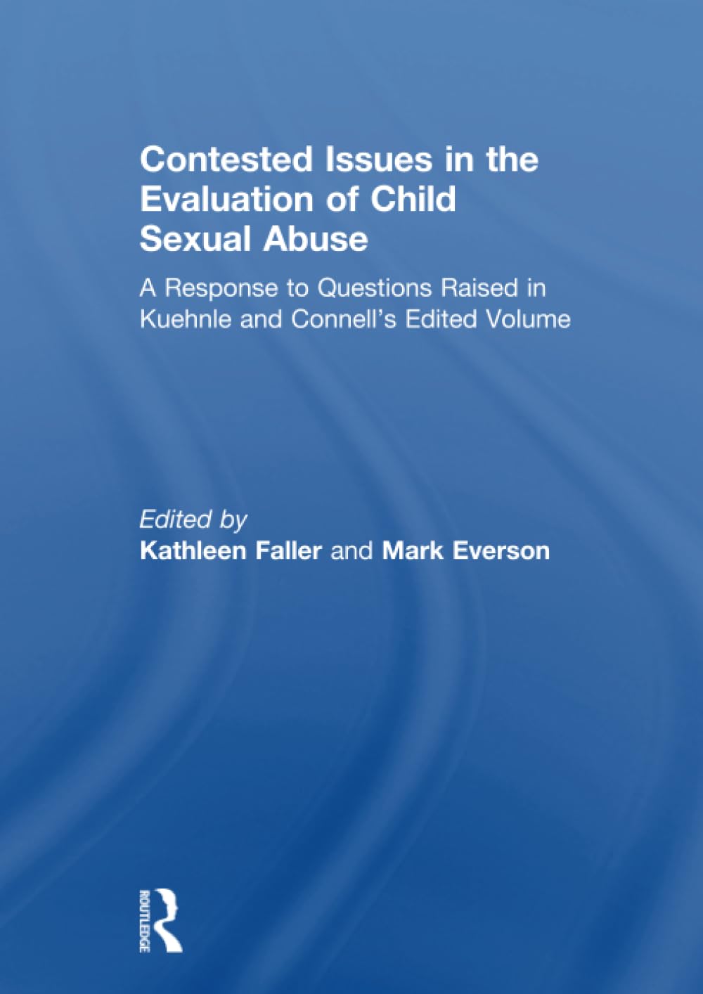 Contested Issues in the Evaluation of Child Sexual Abuse: A Response to Questions Raised in Kuehnle and Connell's Edited Volume Medicine