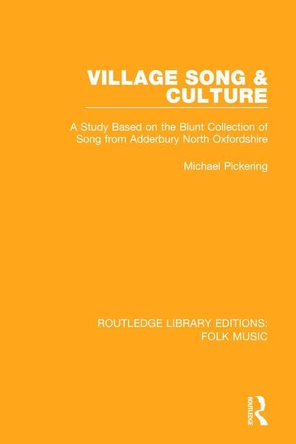 Village Song & Culture: A Study Based on the Blunt Collection of Song from Adderbury North Oxfordshire (Routledge Library Editions: Folk Music, Band 4) Media & Communication