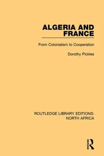 Algeria and France: From Colonialism to Cooperation (Routledge Library Editions North Africa, Band 2) Social Sciences
