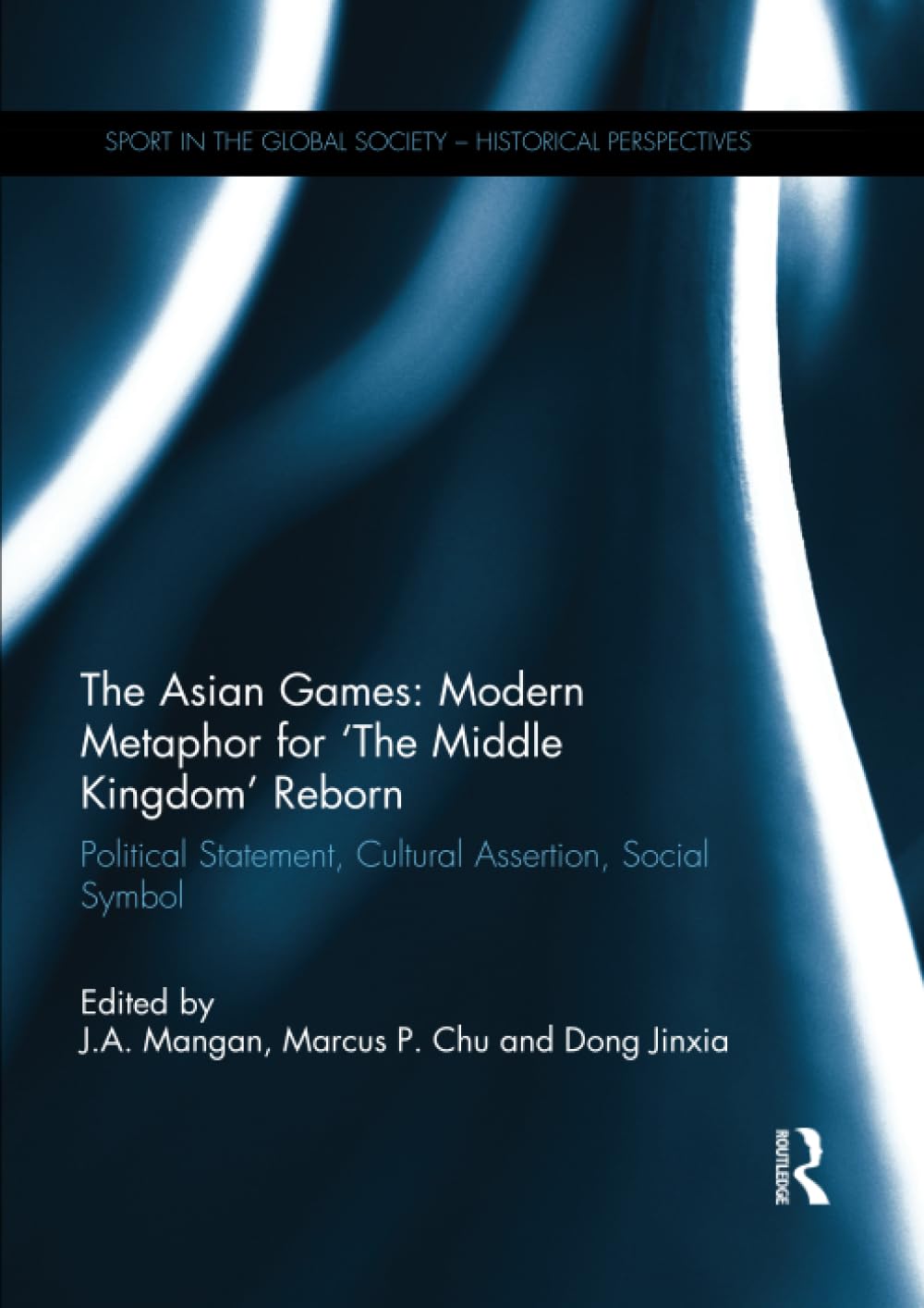 The Asian Games: Modern Metaphor for ‘The Middle Kingdom’ Reborn: Modern Metaphor for ‘The Middle Kingdom’ Reborn: Political Statement, ... the Global Society - Historical Perspectives) Politics & History