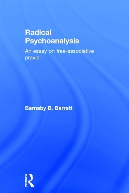 Radical Psychoanalysis: An Essay on Free-Associative Praxis Medicine