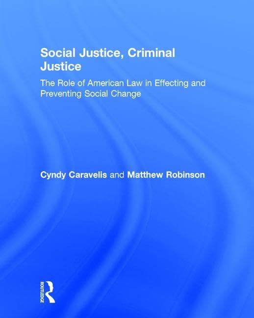 Social Justice, Criminal Justice: The Role of American Law in Effecting and Preventing Social Change Law