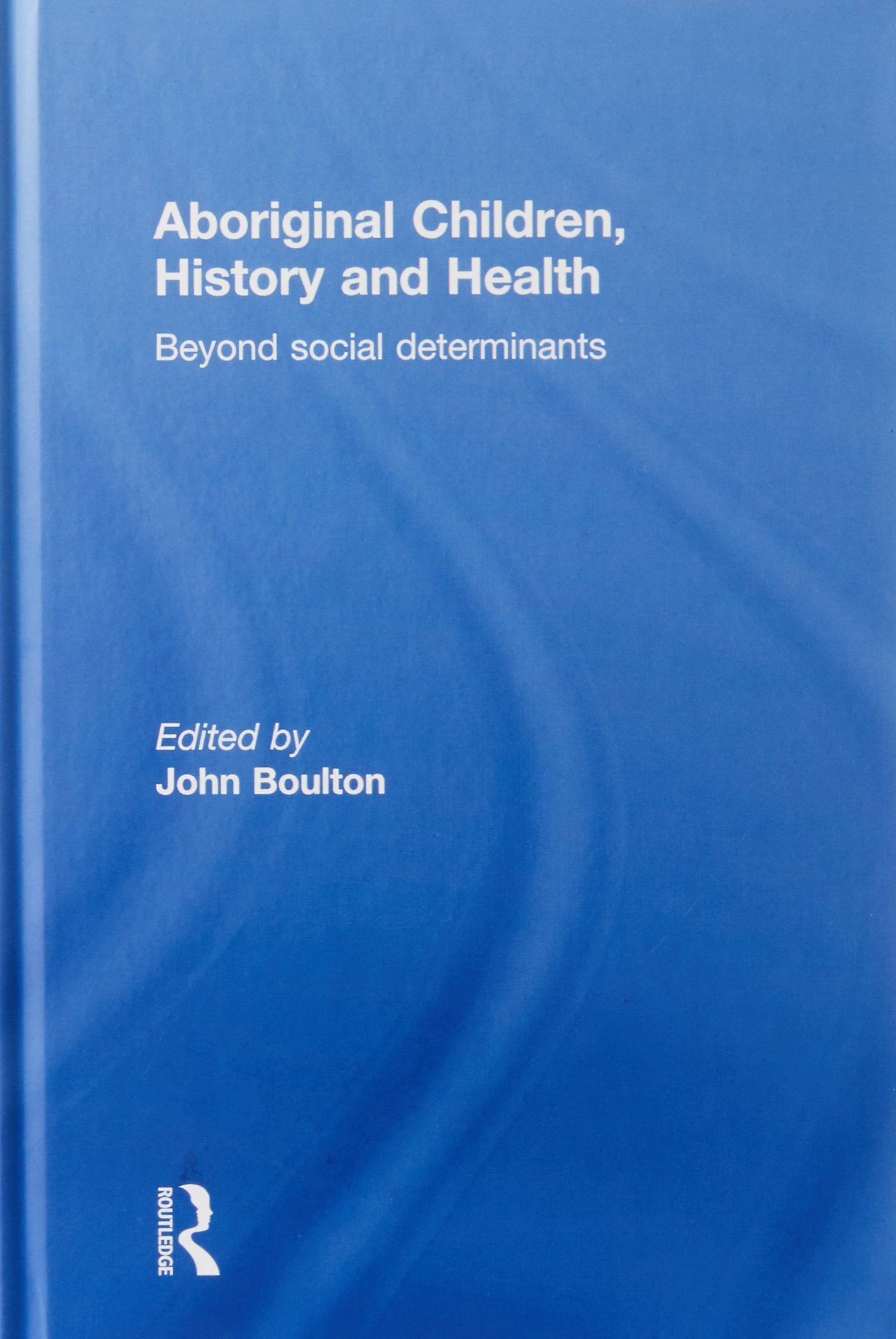 Aboriginal Children, History and Health: Beyond Social Determinants Medicine