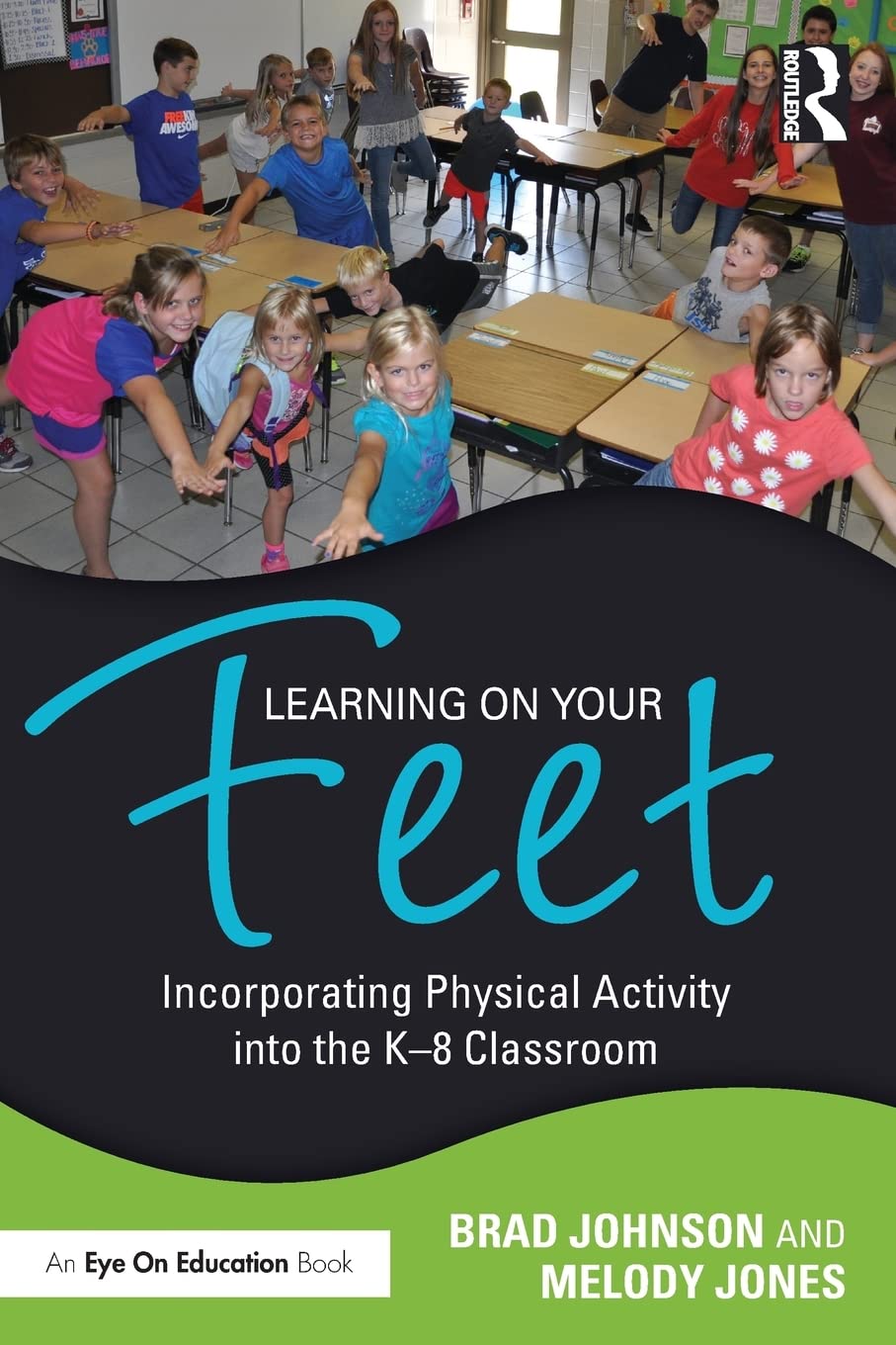 Learning on Your Feet: Incorporating Physical Activity into the K–8 Classroom Business, Finance & Career