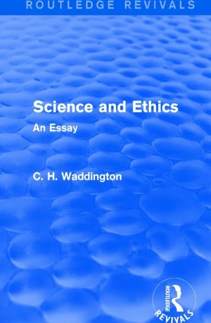 Science and Ethics: An Essay (Routledge Revivals: Selected Works of C. H. Waddington) Philosophy