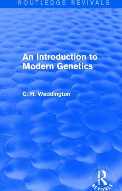 An Introduction to Modern Genetics (Routledge Revivals: Selected Works of C. H. Waddington) Medicine