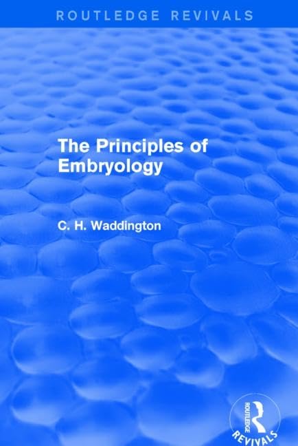 The Principles of Embryology (Routledge Revivals: Selected Works of C. H. Waddington) Medicine