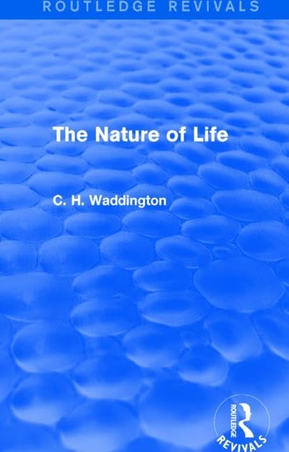 The Nature of Life (Routledge Revivals: Selected Works of C. H. Waddington) Contemporary literature