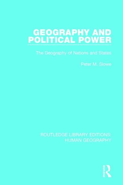 Geography and Political Power: The Geography of Nations and States (Routledge Library Editions: Human Geography, Band 18) Social Sciences