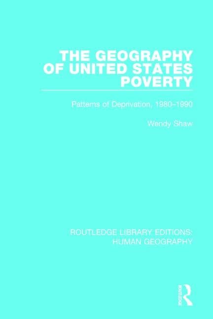 The Geography of United States Poverty: Patterns of Deprivation 1980-1990 (Routledge Library Editions: Human Geography) Books