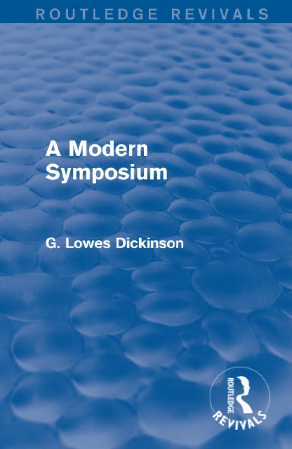 A Modern Symposium (Routledge Revivals: Collected Works of G. Lowes Dickinson) Philosophy