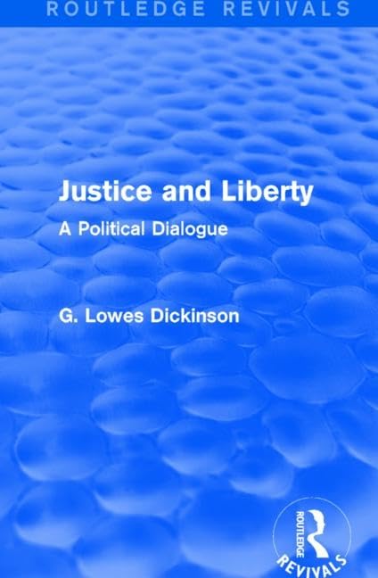 Justice and Liberty: A Political Dialogue (Routledge Revivals: Collected Works of G. Lowes Dickinson) Law