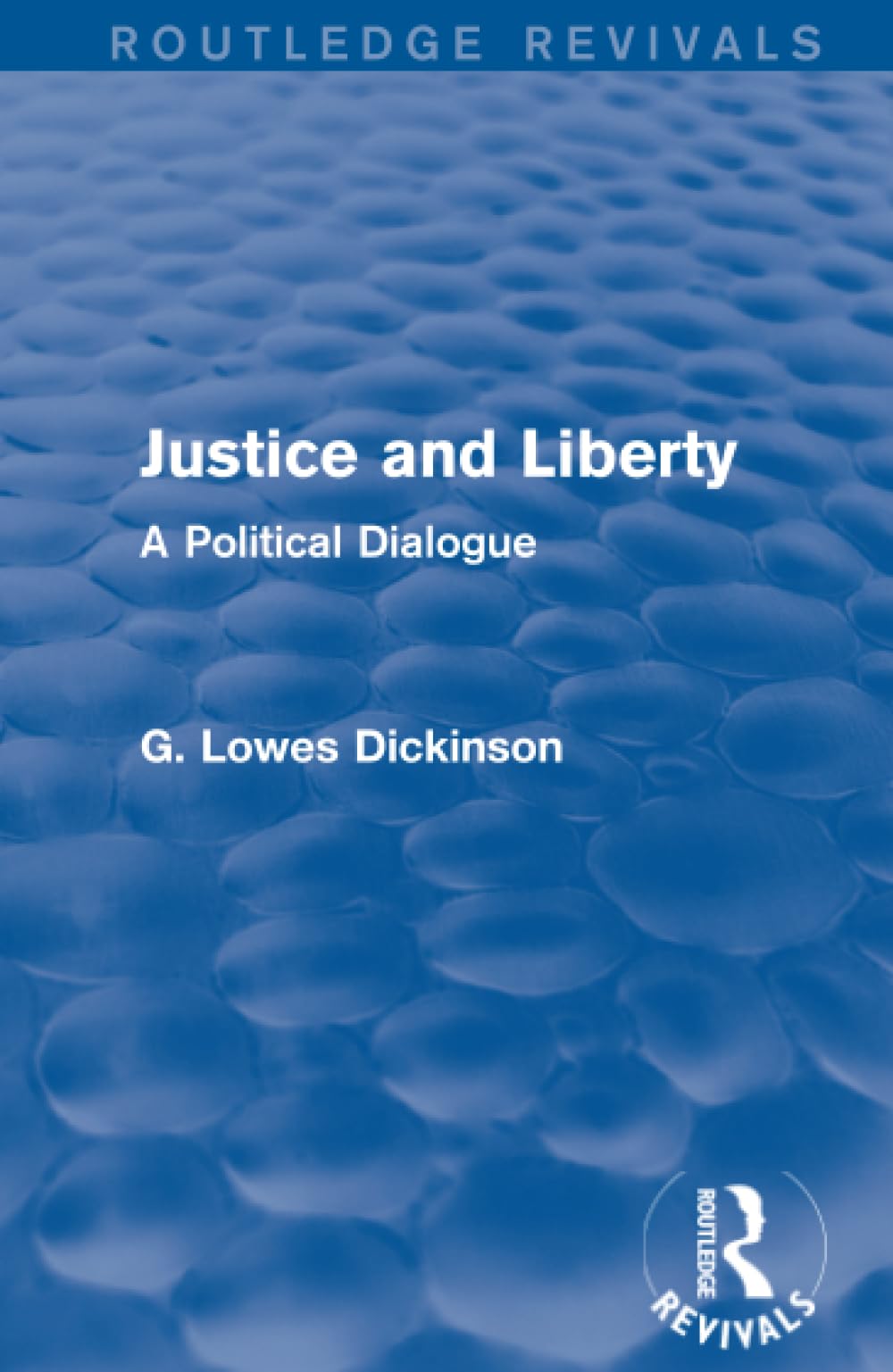 Justice and Liberty: A Political Dialogue (Routledge Revivals: Collected Works of G. Lowes Dickinson) Law