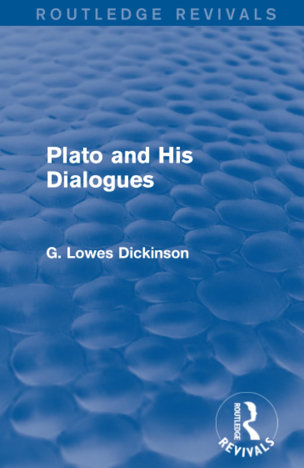 Plato and His Dialogues (Routledge Revivals: Collected Works of G. Lowes Dickinson) Philosophy