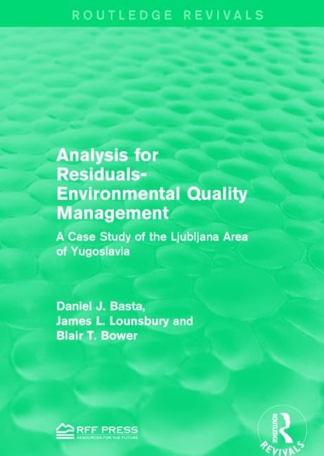 Analysis for Residuals-Environmental Quality Management: A Case Study of the Ljubljana Area of Yugoslavia (Routledge Revivals) Business & Technology