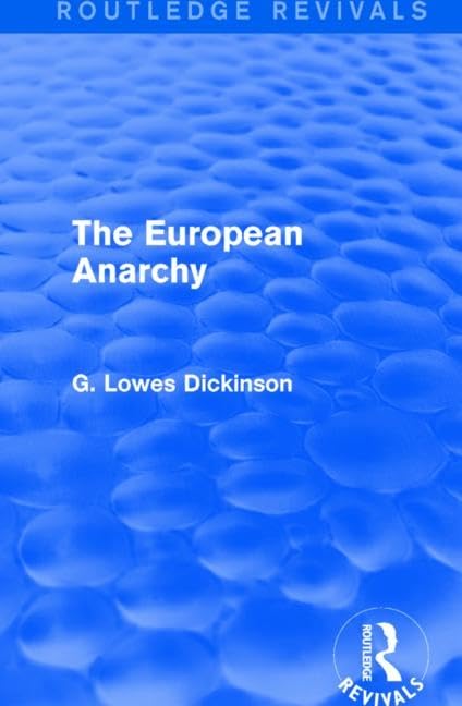 The European Anarchy (Routledge Revivals: Collected Works of G. Lowes Dickinson) Philosophy