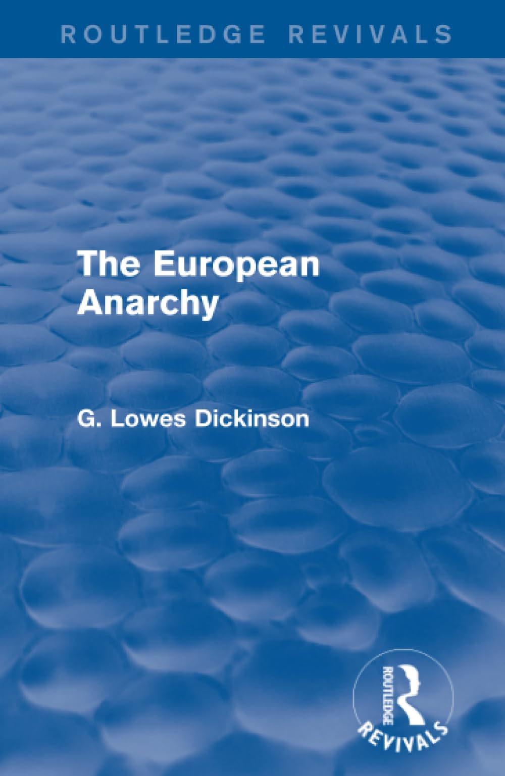 The European Anarchy (Routledge Revivals: Collected Works of G. Lowes Dickinson) Philosophy