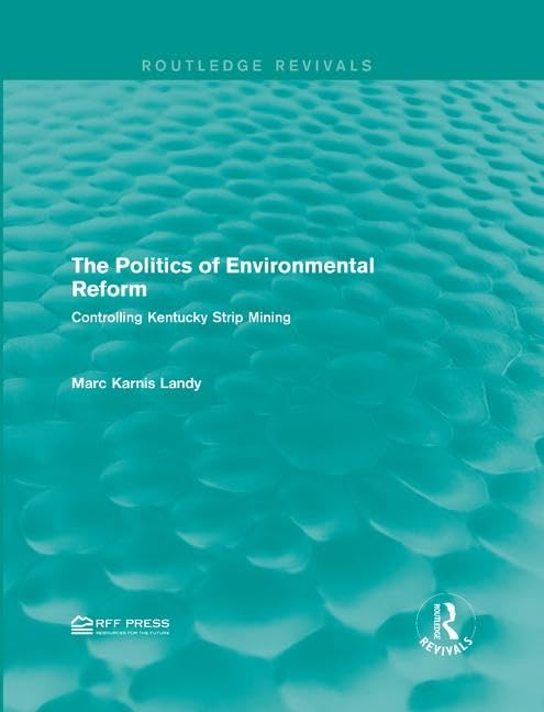 The Politics of Environmental Reform: Controlling Kentucky Strip Mining (Routledge Revivals) Law
