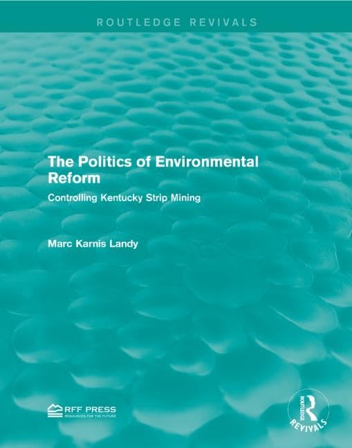 The Politics of Environmental Reform: Controlling Kentucky Strip Mining (Routledge Revivals) Business, Finance & Career