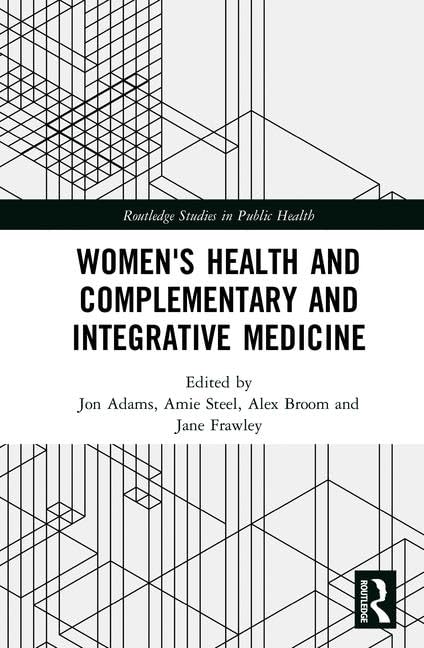 Women's Health and Complementary and Integrative Medicine (Routledge Studies in Public Health) Medicine