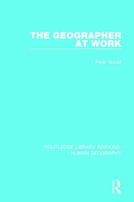 The Geographer at Work (Routledge Library Editions: Human Geography, 8, Band 8) Social Sciences