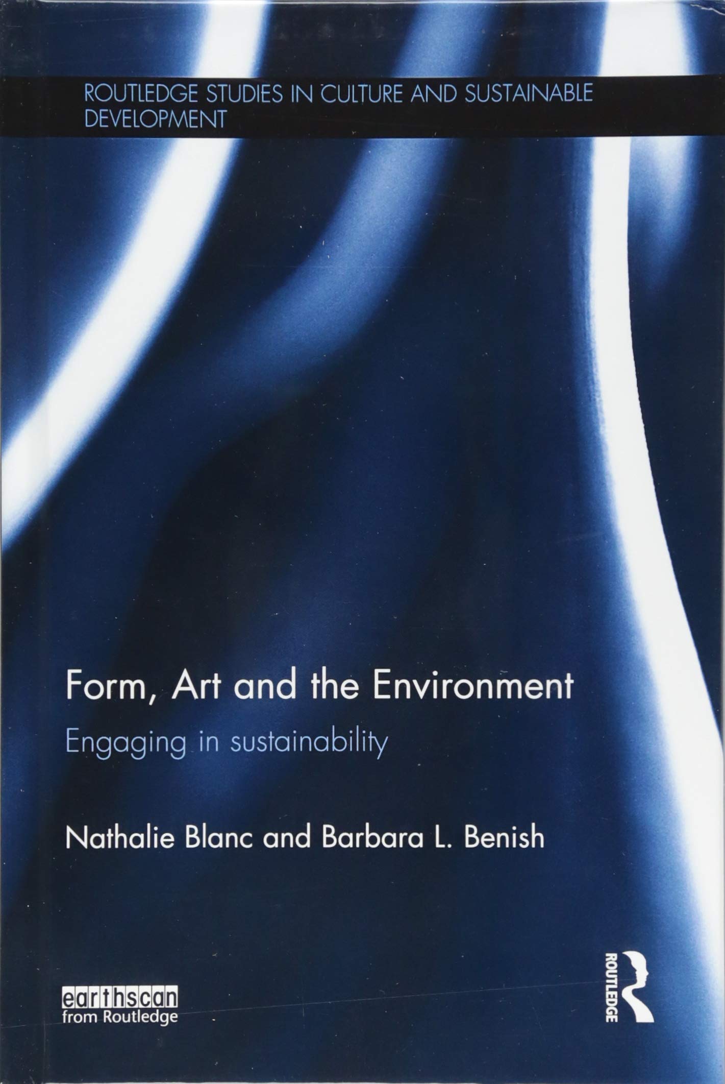 Form, Art and the Environment: Engaging in Sustainability (Routledge Studies in Culture and Sustainable Development) Business, Finance & Career