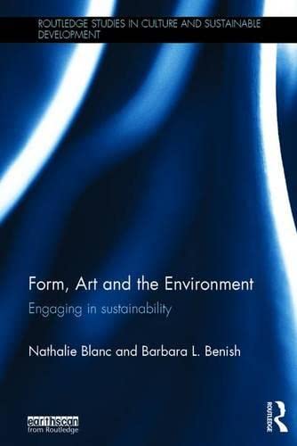 Form, Art and the Environment: Engaging in Sustainability (Routledge Studies in Culture and Sustainable Development) Business, Finance & Career