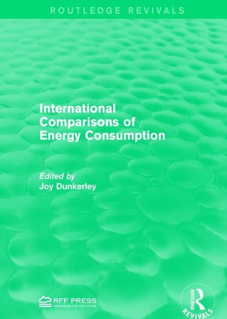 International Comparisons of Energy Consumption: Proceedings of a Workshop Sponsored by Resources for the Future and the Electric Power Research Institute (Routledge Revivals) Geology & Geography
