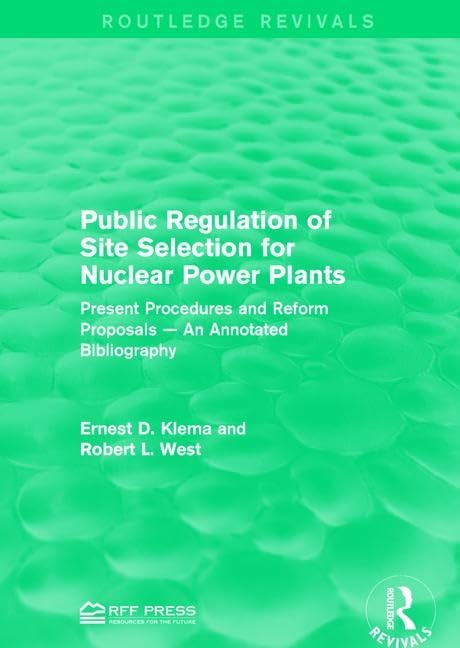 Public Regulation of Site Selection for Nuclear Power Plants: Present Procedures and Reform Proposals - An Annotated Bibliography (Routledge Revivals) Law