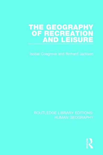 The Geography of Recreation and Leisure (Routledge Library Editions: Human Geography, Band 4) Social Sciences