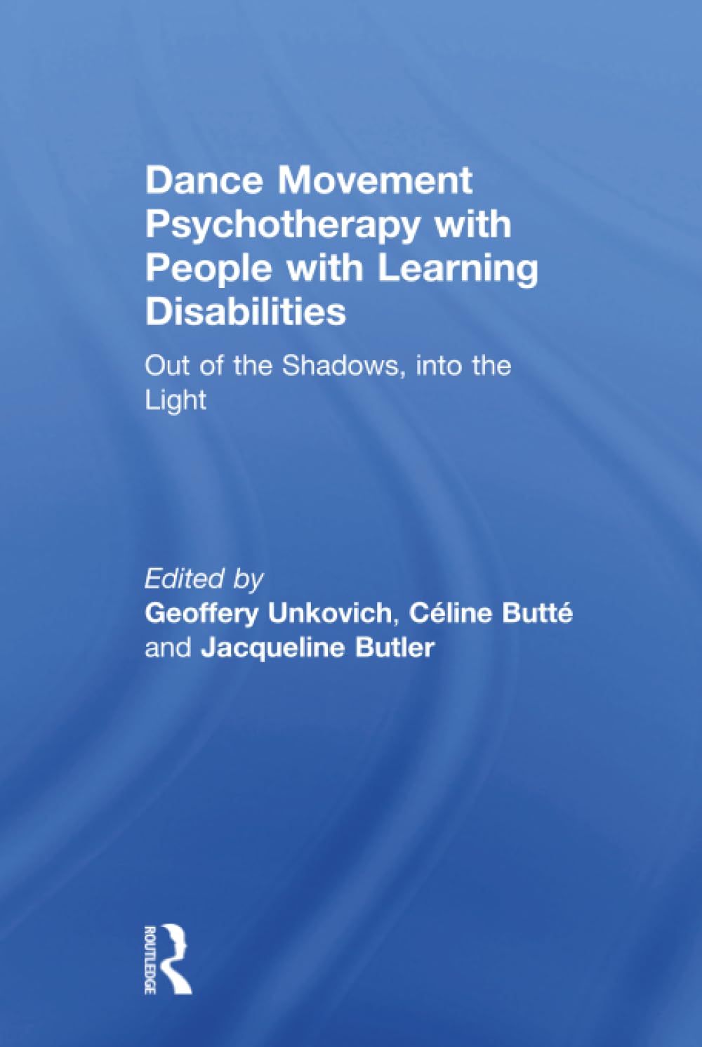 Dance Movement Psychotherapy with People with Learning Disabilities: Out of the Shadows, Into the Light Medicine