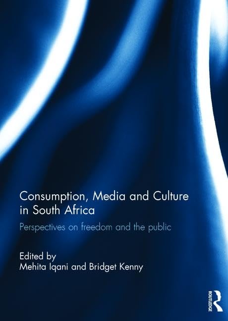 Consumption, Media and Culture in South Africa: Perspectives on Freedom and the Public Media & Communication