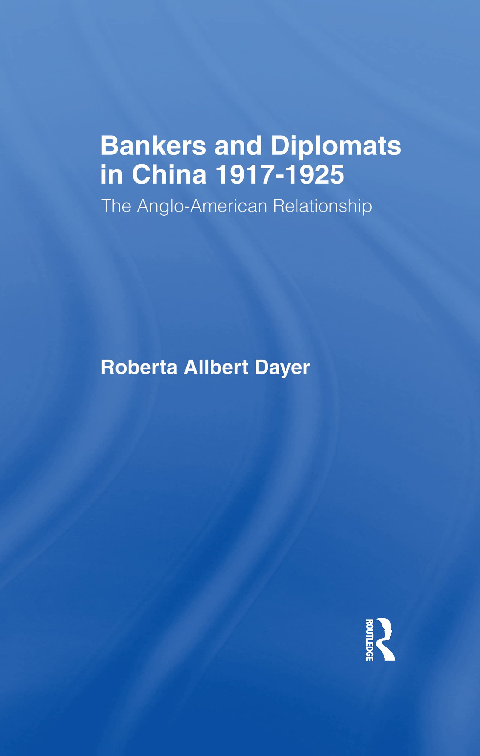Bankers and Diplomats in China 1917-1925: The Anglo-american Experience Books